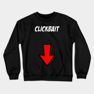 CLICKBAIT? Crewneck Sweatshirt